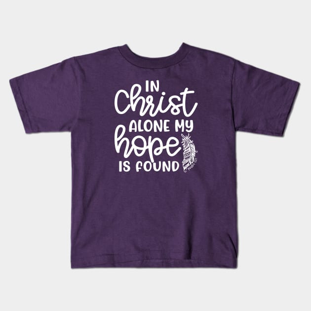 In Christ Alone My Hope Is Found Christian Faith Kids T-Shirt by GlimmerDesigns